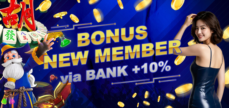 BONUS NEW MEMBER VIA BANK +10%
