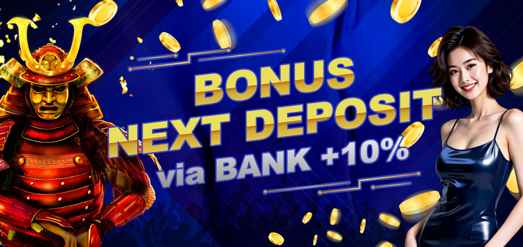 BONUS NEXT DEPOSIT VIA BANK +10%